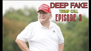 DEEP FAKE TRUMP CALL - Episode 3