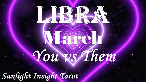 Libra *They Still Love You Too, The Search is Finally Over After All This Time* March You vs Them