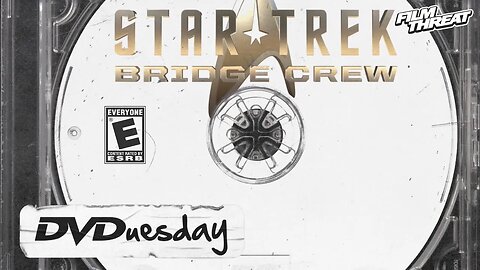 STAR TREK BRIDGE CREW + PSVR GAMES | DVDUESDAY | Film Threat DVD Reviews