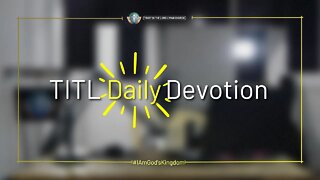 TITL DAILY DEVOTION - 2022.11.26 (I Am God's Kingdom (CULTURE OF CHRIST))