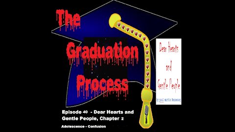 040 The Graduation Process Episode 40 Dear Hearts and Gentle People, Chapter 2 Adolescence...