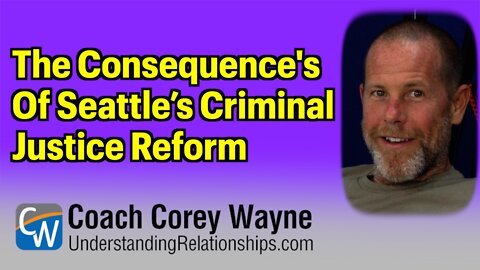The Consequence's Of Seattle’s Criminal Justice Reform