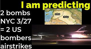 I am predicting: 2 bombs in NYC on March 27 = 2 US bombers airstrikes on 2/2, Tower 22