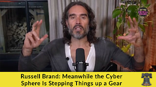 Russell Brand: Meanwhile the Cyber Sphere Is Stepping Things up a Gear