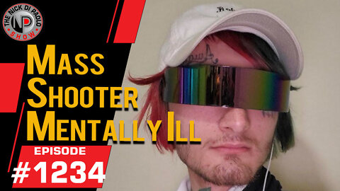 Mass Shooter Mentally Ill | Nick Di Paolo Show #1234