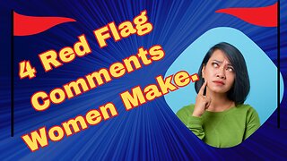 4 Red Flag Comments Women Make.