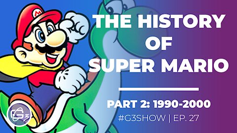 THE HISTORY OF SUPER MARIO: PART 2 (1990-2000) - G3 SHOW EP. 27