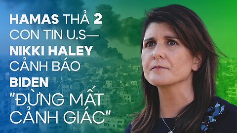 Nikki Haley cảnh báo chính quyền Biden đừng bị lừa bởi chiến lược câu giờ của Hamas