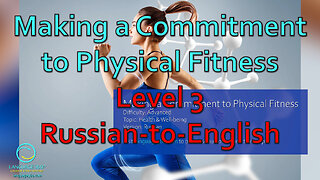 Making a Commitment to Physical Fitness: Level 3 - Russian-to-English