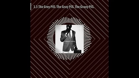 Corporate Cowboys Podcast - 1.3 The Grey Pill. The Gray Pill. The Graey Pill.