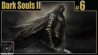 Dark Souls II Playthrough | Part 6