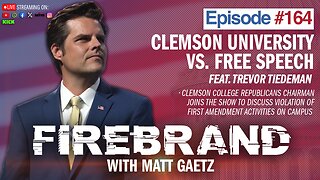 Episode 164: Clemson University vs. Free Speech (feat. Trevor Tiedeman) – Firebrand with Matt Gaetz