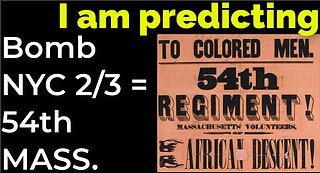 I am predicting: Bomb in NYC on Feb 3 = 54th MASS. CIVIL WAR PROPHECY