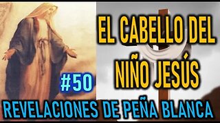 EL CABELLO DEL NIÑO JESÚS - MENSAJES DE LA VIRGEN MARÍA EN PEÑA BLANCA