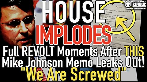 House Implodes Overnight into Full REVOLT Once This Mike Johnson Memo Leaks Out! "We Are Screwed"!!