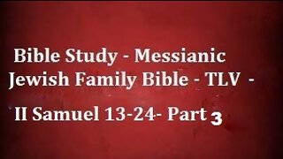 Bible Study - Messianic Jewish Family Bible - TLV - II Samuel 13-24- Part 3