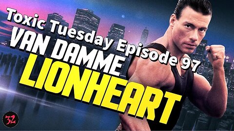 Toxic Tuesday Ep 97: Lionheart