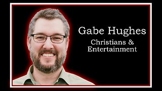 Gabe Hughes: Christianity & Entertainment