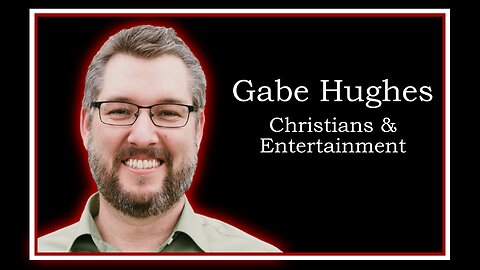 Gabe Hughes: Christianity & Entertainment