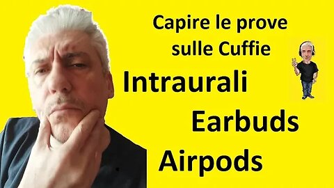 CAPIRE LE PROVE SULLE CUFFIE - INTRAURALI EARBUDS AIRPODS