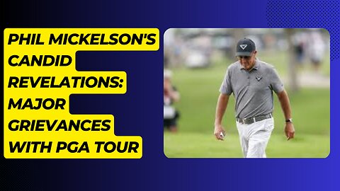 Phil Mickelson's Candid Revelations Major Grievances with PGA Tour