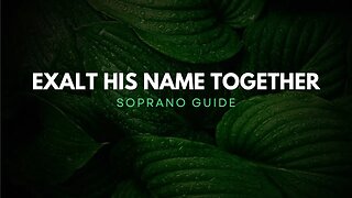 Exalt His Name Together (SATB Guide - Soprano)
