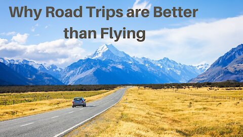 Why Road Trips Are Better Than Flying?