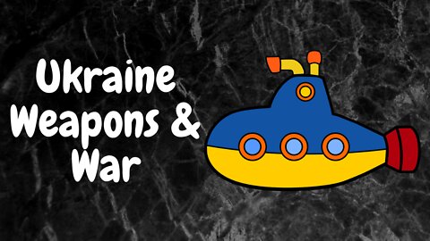 Ukraine - German Submarines - US Fighter jets - Weapons and the course of the war. My Opinion.