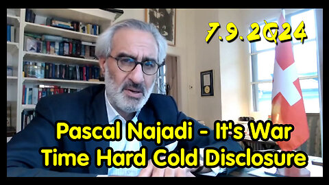Pascal Najadi - It's War Time Hard Cold Disclosure Ends Here - July 10,2024.