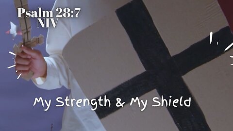 My Strength & My Shield - Psalm 28:7 NIV