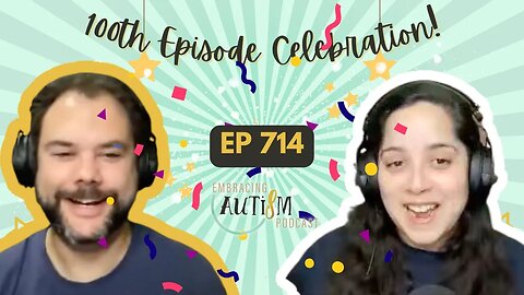 Embracing Autism Podcast - EP 714 - 100th Episode Celebration!