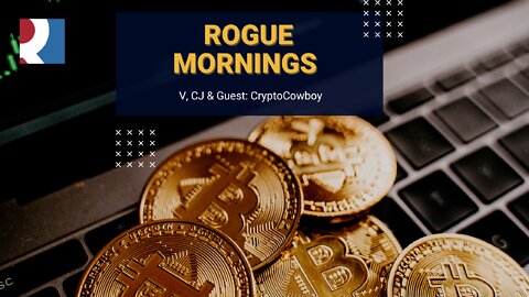 Rogue Mornings : V, CJ & Guest CryptoCowboy