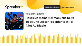 Hauts les mains ! Emmanuelle Keita Tu es Une Looser Tes Enfants Et Toi Allez Au Diable