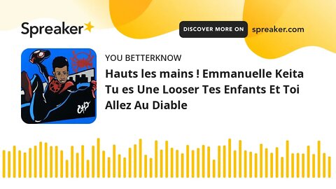 Hauts les mains ! Emmanuelle Keita Tu es Une Looser Tes Enfants Et Toi Allez Au Diable