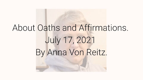 About Oaths and Affirmations July 17, 2021 By Anna Von Reitz