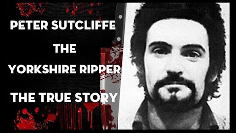 Peter Sutcliffe (The Yorkshire Ripper) The true story