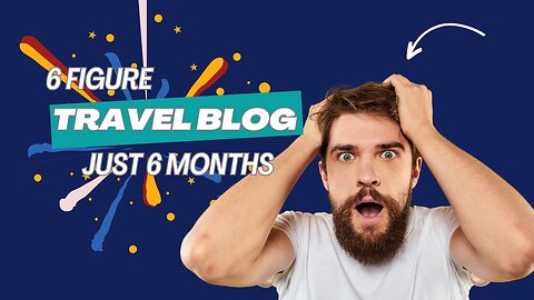 "Cash In on Travel: Turn Your Adventures into a Six-Figure Blog in 6 Months"