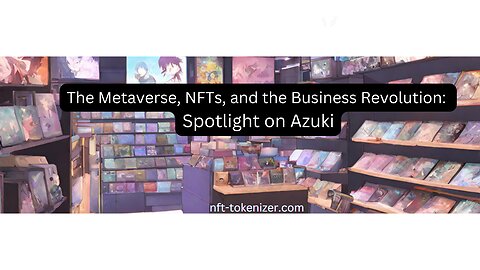 The Metaverse, NFTs, and the Business Revolution: Spotlight on Azuki