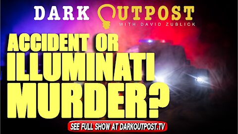 Dark Outpost 10-14-2021 Accident Or Illuminati Murder?