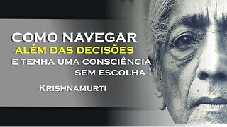 COMO FICAR CONSCIÊNTE SEM ESCOLHA, OHESDEC, KRISHNAMURTI DUBLADO