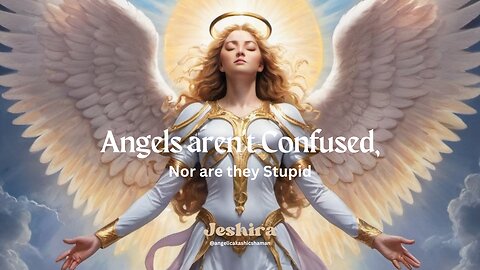 Angels aren't Confused, Nor are they Stupid