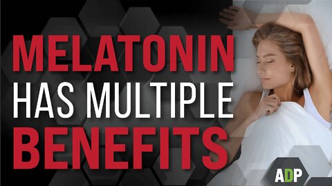 Melatonin Has Multiple Benefits