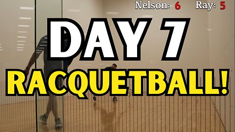 Day 7 - RACQUETBALL GAME!