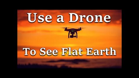 Use a Drone to see Flat Earth