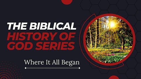 THE BIBLICAL HISTORY OF GOD SERIES: PART ONE