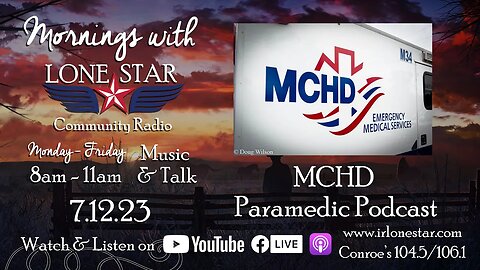 7.12.23 - MCHD Paramedic Podcast - Mornings with Lone Star on Lone Star Community Radio