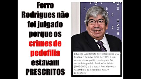 Ferro Rodrigues não foi julgado porque os crimes de pedofilia estavam PRESCRITOS