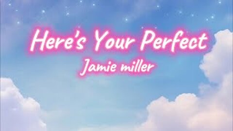 Jamie Miller - HERE'S YOUR PERFECT lyric