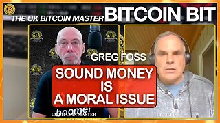 GREG FOSS - SOUND MONEY IS A MORAL ISSUE AND WHY WE NEED BITCOIN!