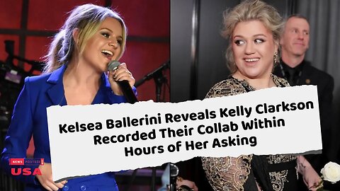 Kelsea Ballerini Reveals Kelly Clarkson Recorded Their Collab Within Hours of Her Asking